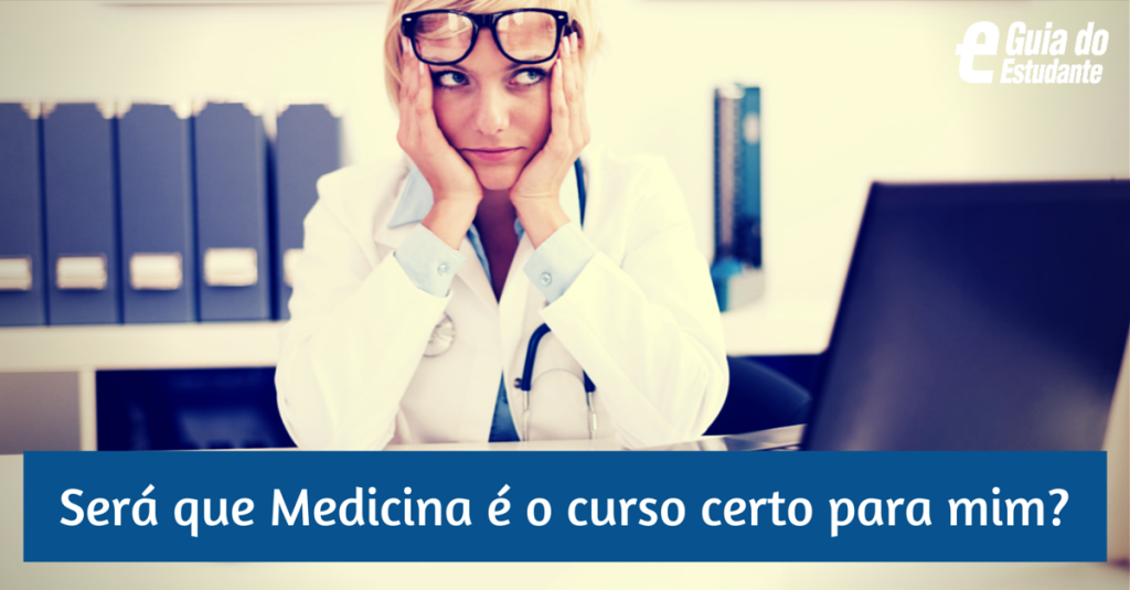 Não sei se o curso de Medicina é o que eu quero. Como me decido?